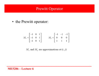 ME5286 – Lecture 6
Prewitt Operator
• the Prewitt operator:
 