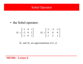 ME5286 – Lecture 6
Sobel Operator
• the Sobel operator:
 