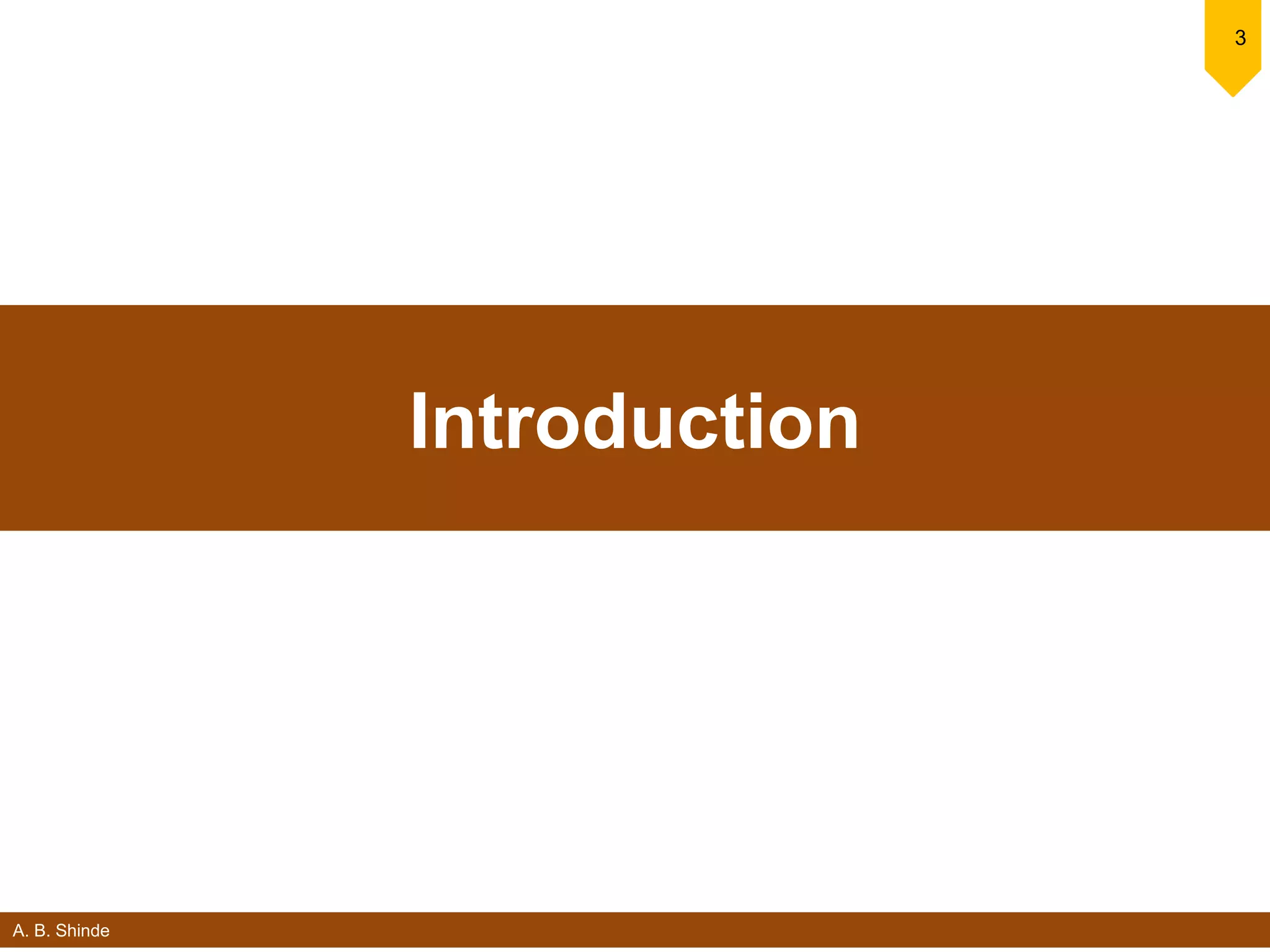 A. B. Shinde
3
Introduction
 