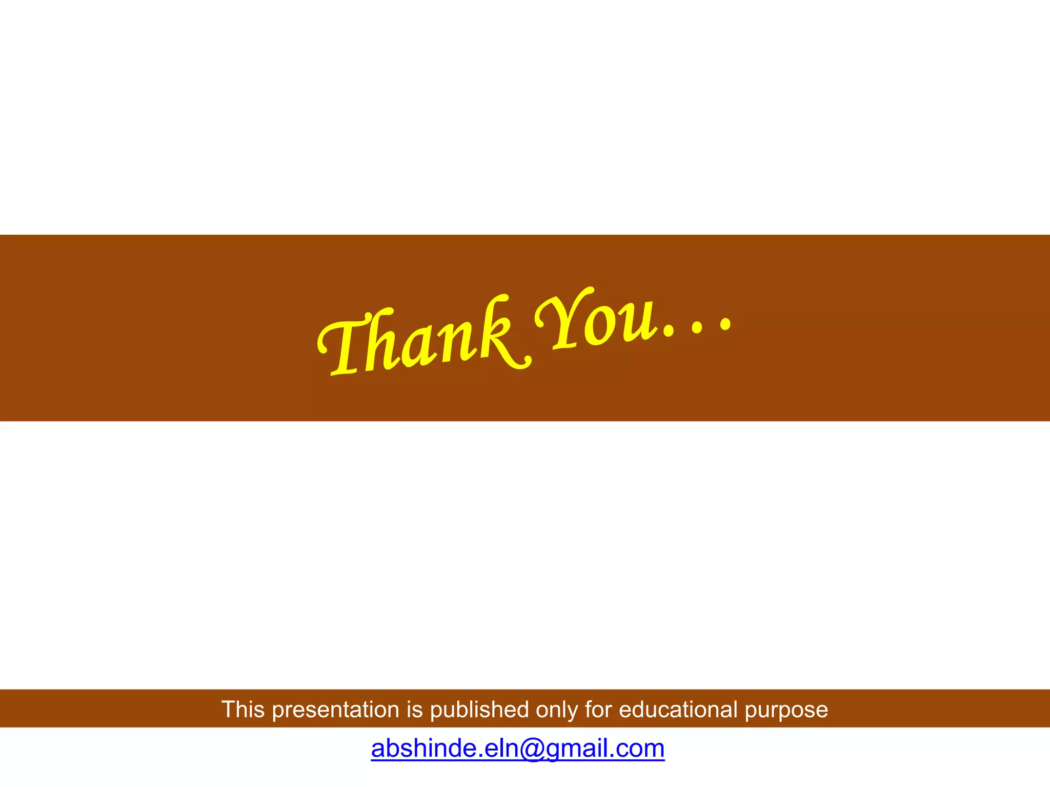 This presentation is published only for educational purpose
abshinde.eln@gmail.com
 