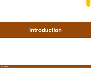 A. B. Shinde
3
Introduction
 