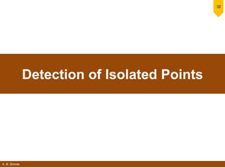 A. B. Shinde
32
Detection of Isolated Points
 