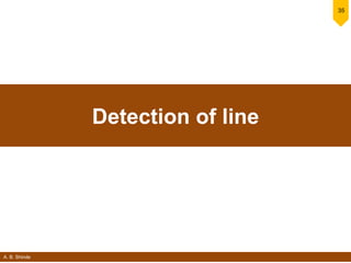 A. B. Shinde
35
Detection of line
 