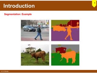 A. B. Shinde
Introduction
6
Segmentation: Example
 