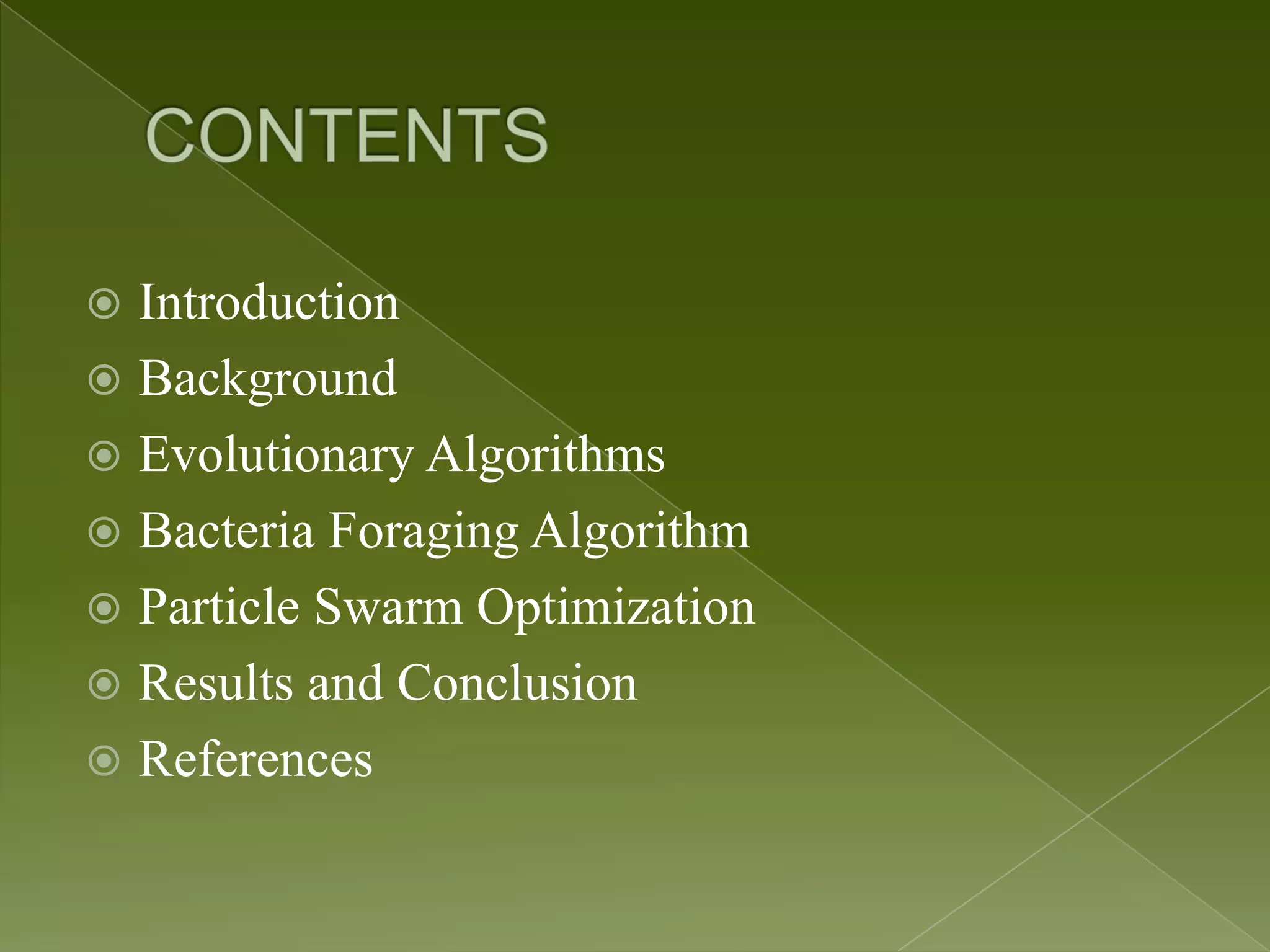  Introduction  Background  Evolutionary Algorithms  Bacteria Foraging Algorithm  Particle Swarm Optimization  Results and Conclusion  References 
