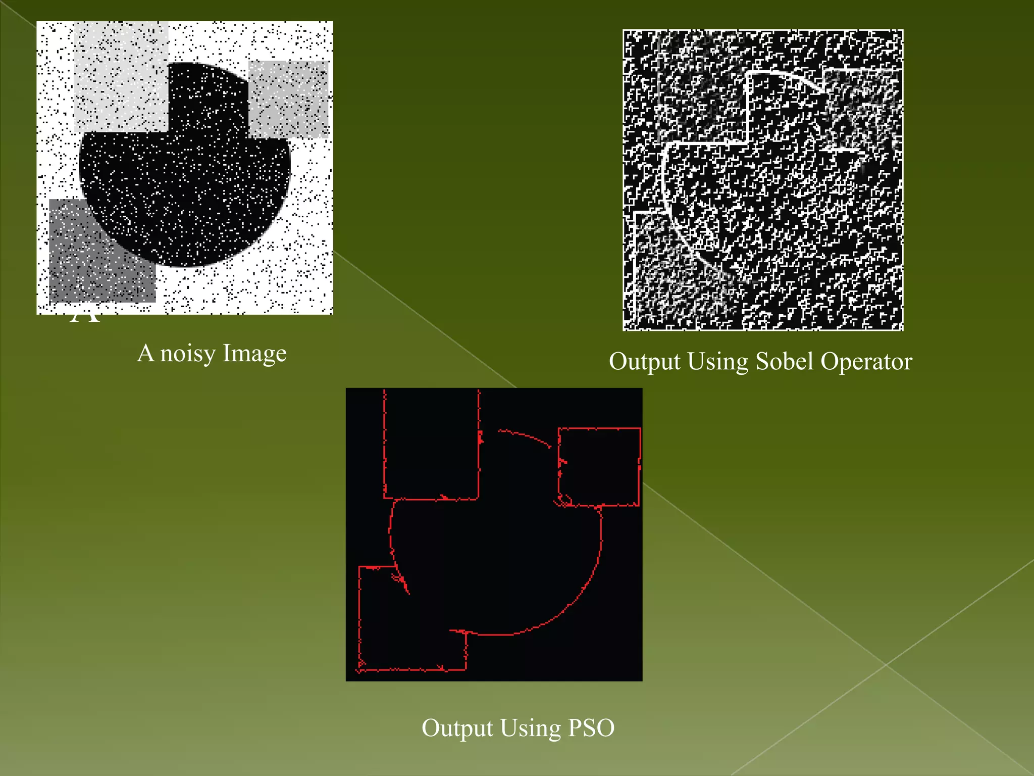 A A noisy Image Output Using Sobel Operator Output Using PSO 