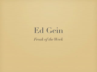 Ed Gein
Freak of the Week
 