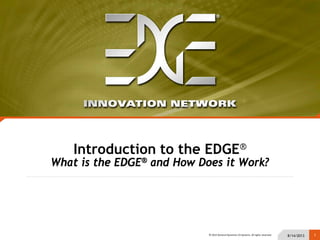 © 2012 General Dynamics C4 Systems. All rights reserved.
Introduction to the EDGE®
What is the EDGE® and How Does it Work?
8/14/2013 1
 