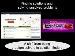 Finding solutions and  solving unsolved problems A shift from being  problem solvers to solution finders  