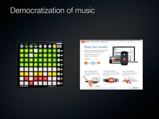 Democratization of music
 