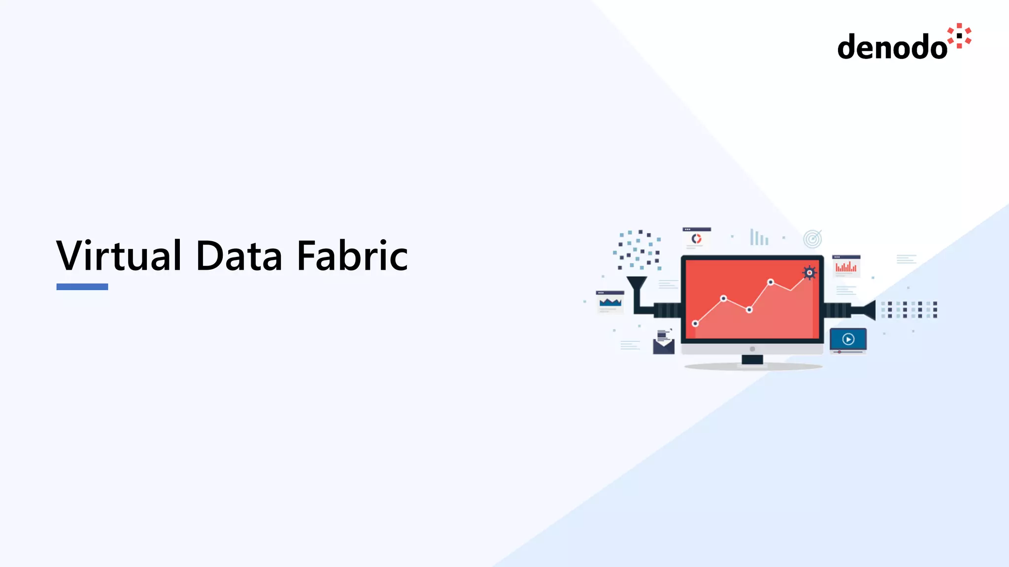 17
Virtual Data Fabric
 