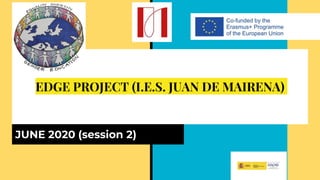 EDGE PROJECT (I.E.S. JUAN DE MAIRENA)
JUNE 2020 (session 2)
 
