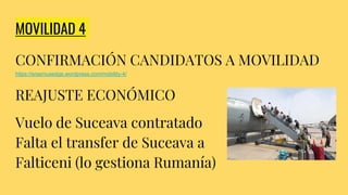MOVILIDAD 4
CONFIRMACIÓN CANDIDATOS A MOVILIDAD
https://erasmusedge.wordpress.com/mobility-4/
REAJUSTE ECONÓMICO
Vuelo de Suceava contratado
Falta el transfer de Suceava a
Falticeni (lo gestiona Rumanía)
 