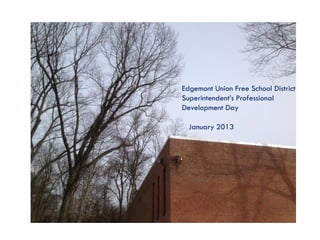 Edgemont Union Free School District
Superintendent’s Professional
Development Day

  January 2013
 