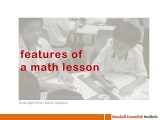 features of
a math lesson

Greenridge Primary School, Singapore

 