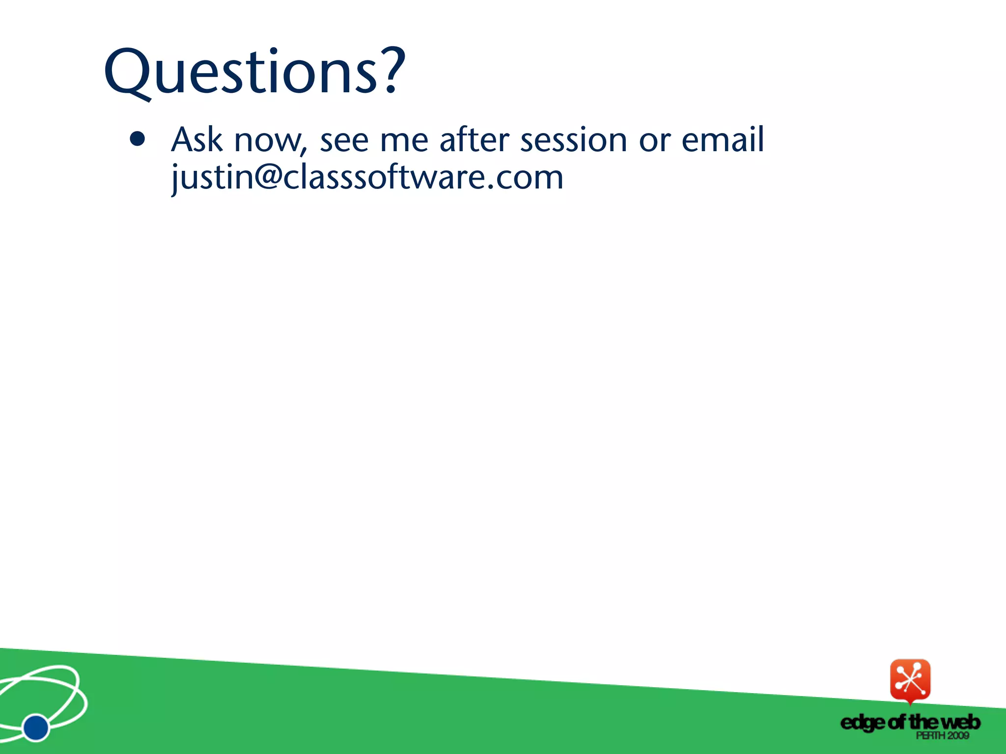 • Ask now, see me after session or email
justin@classsoftware.com
Questions?
 