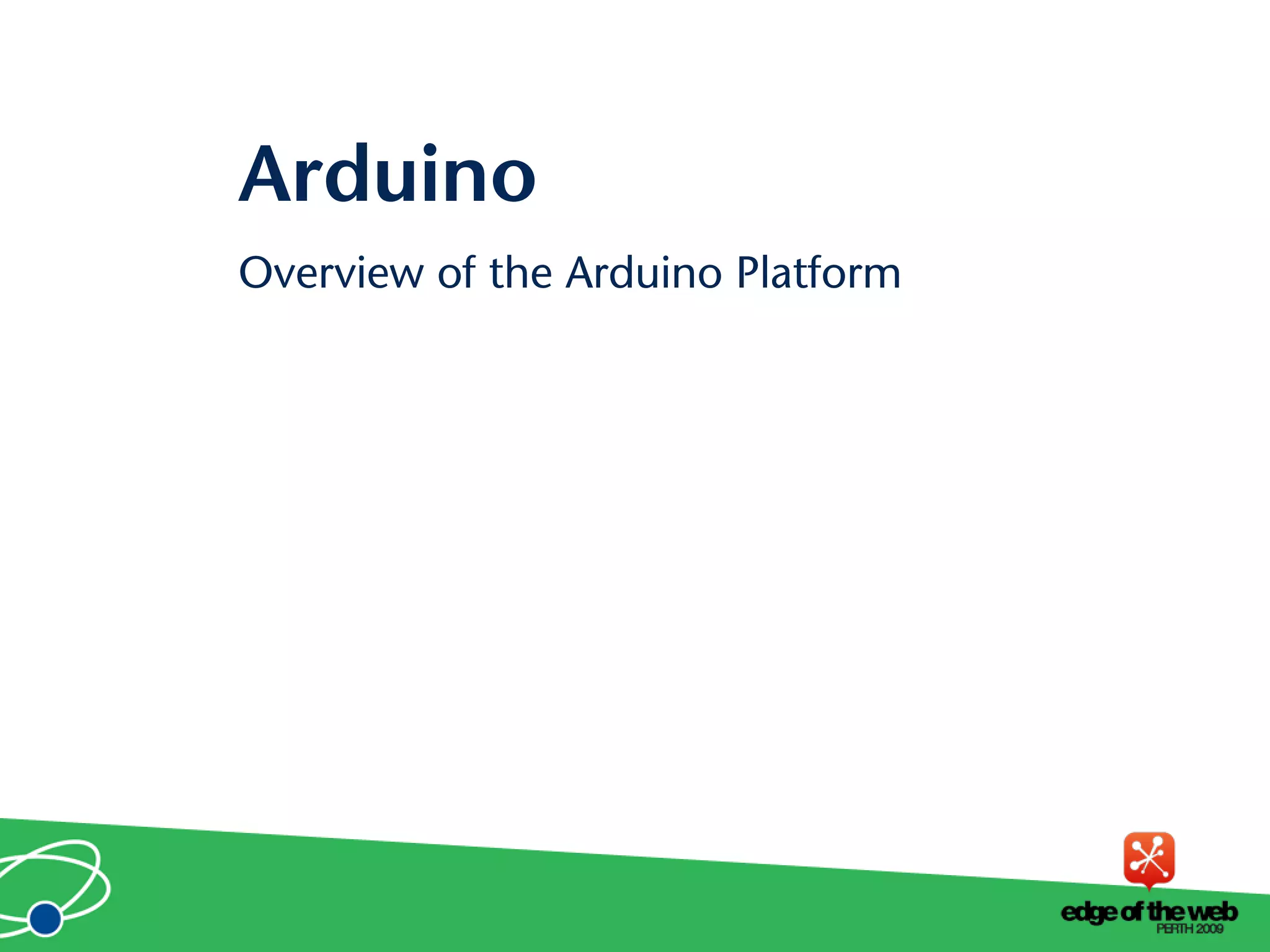 Overview of the Arduino Platform
Arduino
 
