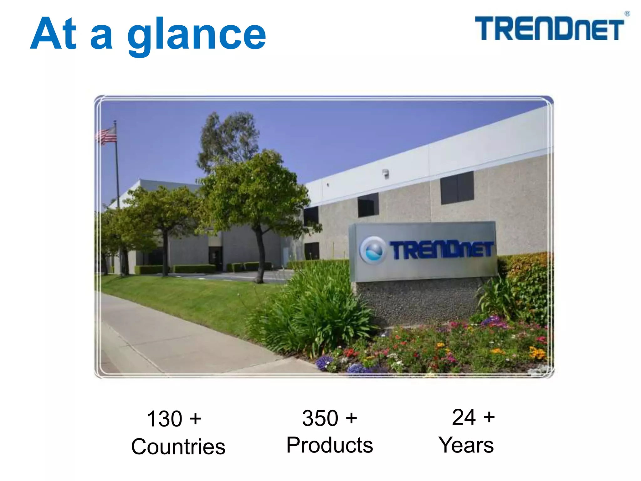 At a glance
130 +
Countries
350 +
Products
24 +
Years
 