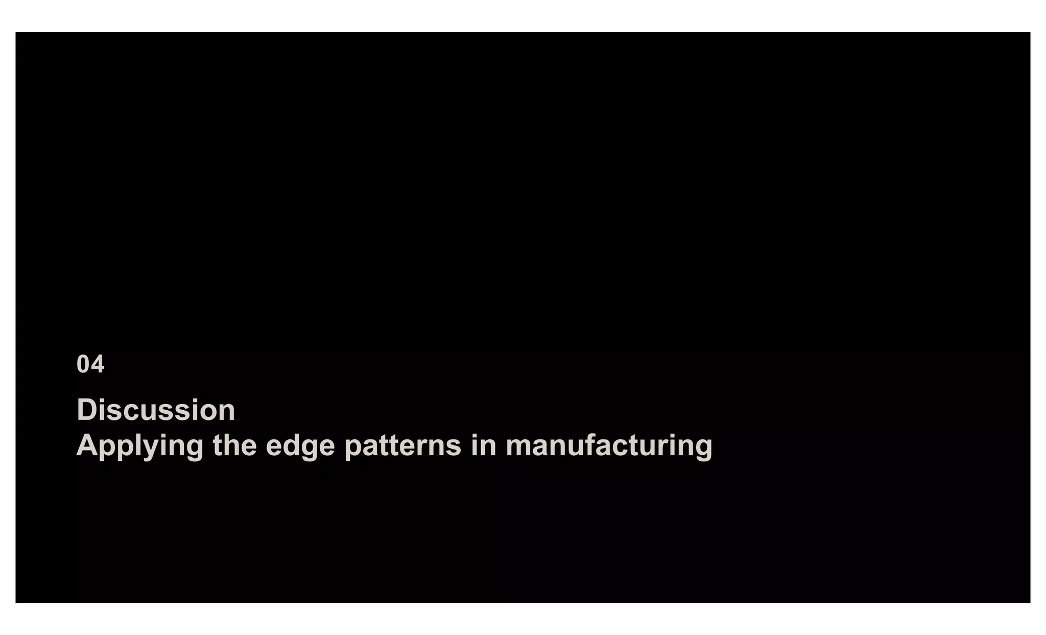Discussion
Applying the edge patterns in manufacturing
04
 