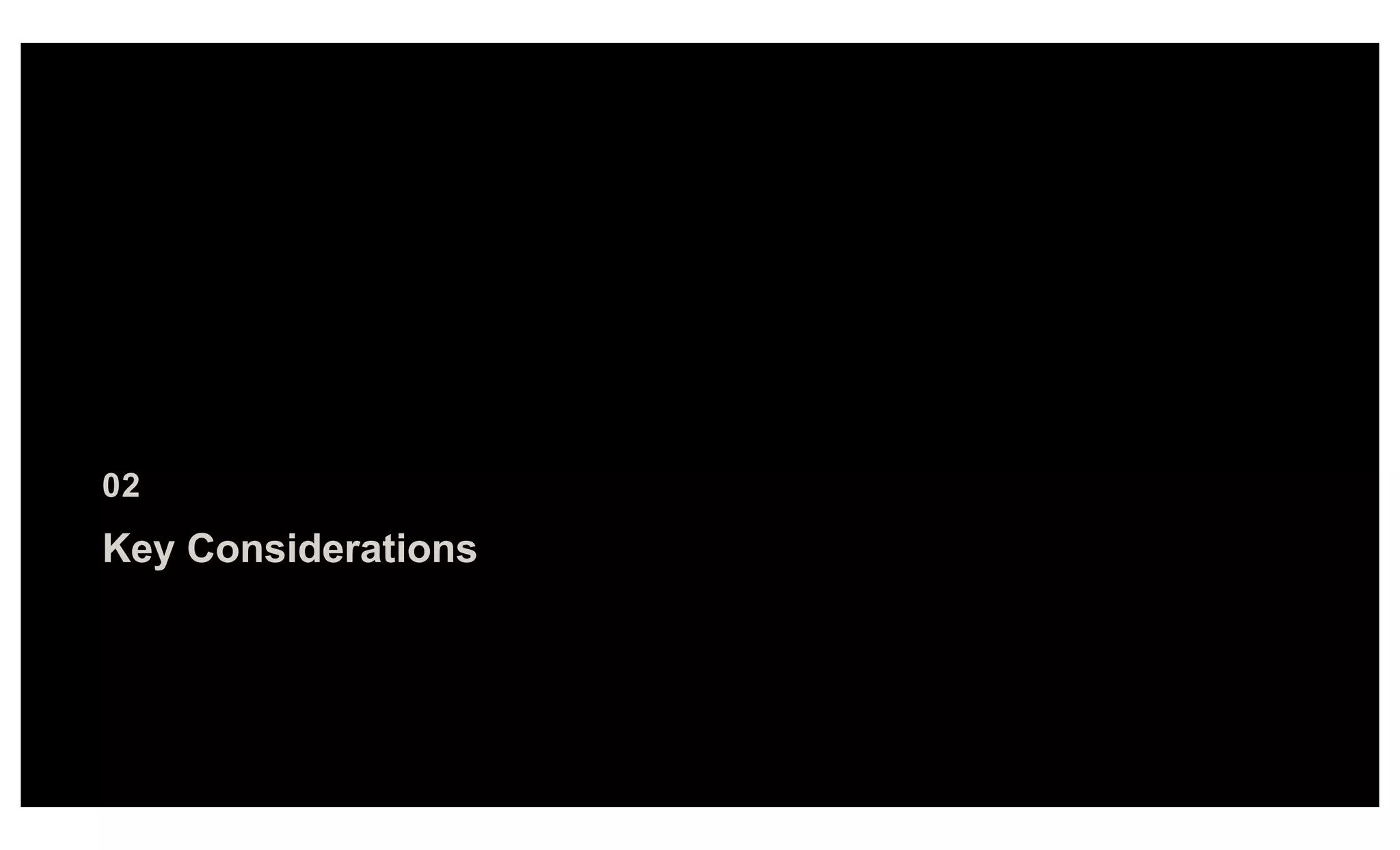 Key Considerations
02
 