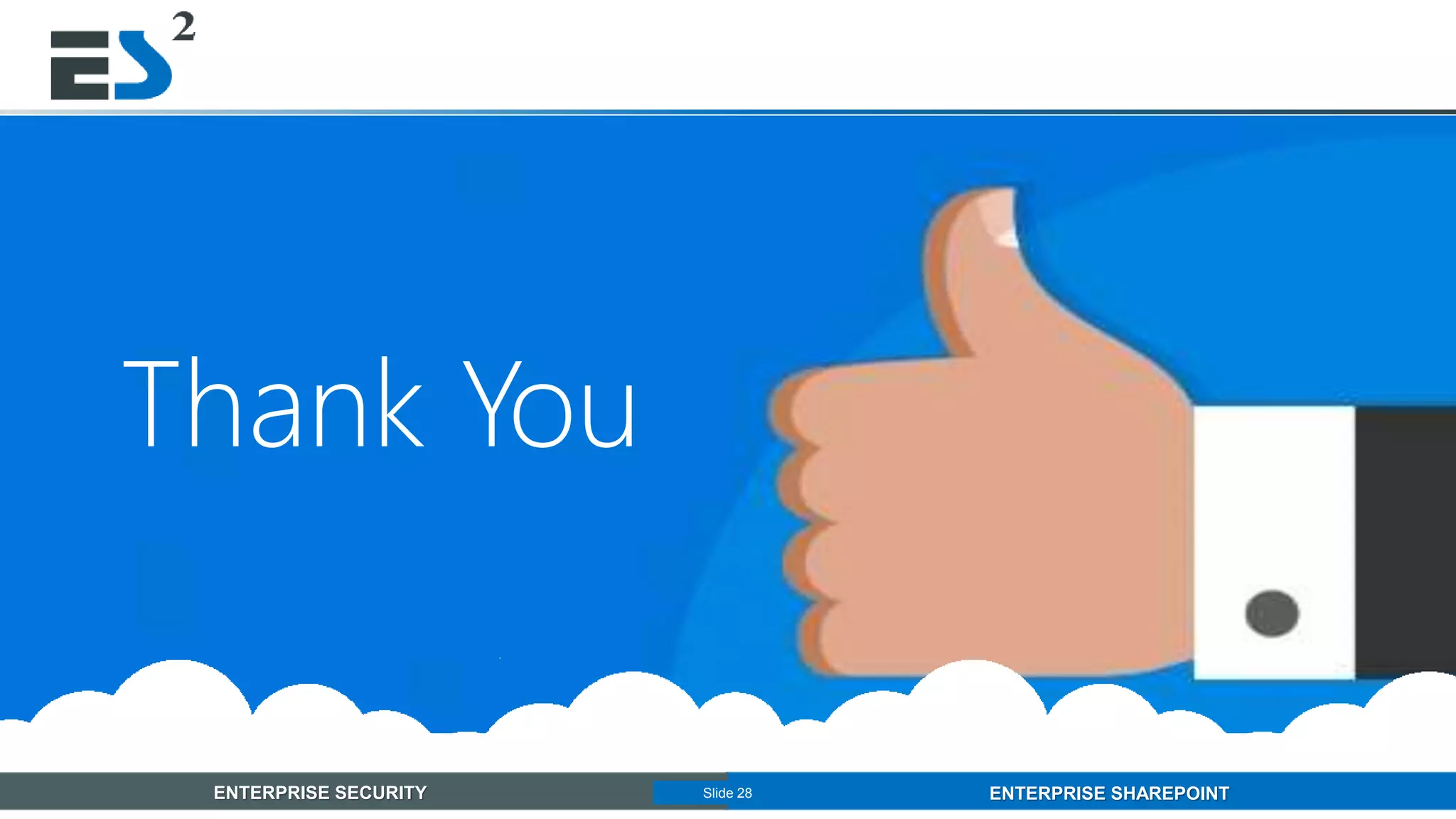 Slide 28 of 11ENTERPRISE SECURITY ENTERPRISE SHAREPOINTSlide 28
Thank You
 