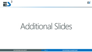 Slide 30 of 11ENTERPRISE SECURITY ENTERPRISE SHAREPOINTSlide 30
Additional Slides
 