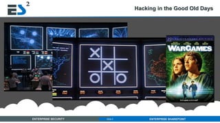 Slide 5 of 11ENTERPRISE SECURITY ENTERPRISE SHAREPOINTSlide 5
Hacking in the Good Old Days
 