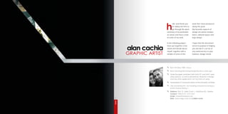 h
                ello, and thank you       work that i have produced
                for taking the time to    along the years.
                go through this quick     My favourite aspects of
          summary of my profession-       design are photo manipu-
          al career and have a look       lation, editorial layout and
          at some of my work.             logo design.


          In the following pages i        I hope that this document
          have put together a few         serves its purpose in helping
          words and details about         you decide if i can be of
          myself, together with a         any useful service to your
          sample of some of the           business’ design needs.




              Born 5th May 1980, Taurus

              Been drawing/sketching/designing since early age

              Quite the geek, proficient with both PC and MAC oper-
              ating systems, as well as photoshop, illustrator, indesign
              and any other application i set my mind on using

              Graduated in Communications at the University of Malta

              I like pondering life, and working towards becoming a
              better human being :)

              Address. Flat 12, Joslin Court, J. Quintinus Str., Qawra.
              Contact. 7946 6116, 2157 4327
              Email. chaos@maltanet.net
              Web. www.edge.com.mt COMING SOON




EDGE 01
 