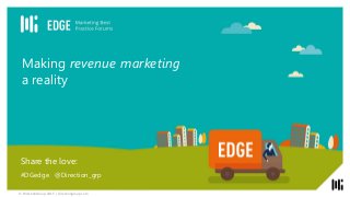 © DirectionGroup 2015 | directiongroup.com
Making revenue marketing
a reality
Share the love:
#DGedge @Direction_grp
© DirectionGroup 2015 | directiongroup.com
 