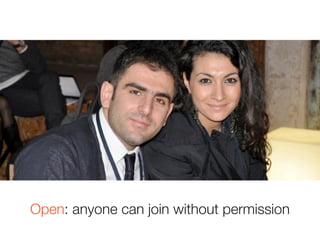 Open: anyone can join without permission
 