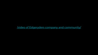 /video of Edgeryders company and community/
 