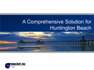 A Comprehensive Solution for
          Huntington Beach
 