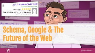@jonoalderson
Schema, Google & The
Future of the Web
 