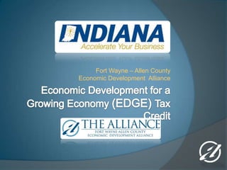 Economic Development for a Growing Economy (EDGE) Tax Credit   Fort Wayne – Allen County Economic Development  Alliance 