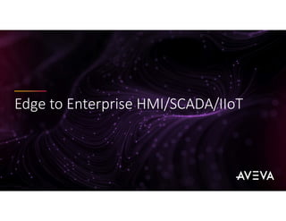 Edge to Enterprise HMI/SCADA/IIoT
 