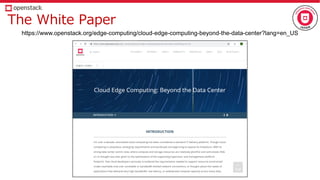 https://www.openstack.org/edge-computing/cloud-edge-computing-beyond-the-data-center?lang=en_US
 