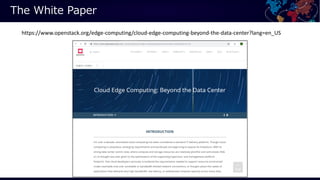 https://www.openstack.org/edge-computing/cloud-edge-computing-beyond-the-data-center?lang=en_US
 