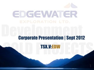 Corporate Presentation | Sept 2012
           TSX.V:EDW
 