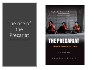 The rise of
the
Precariat
 