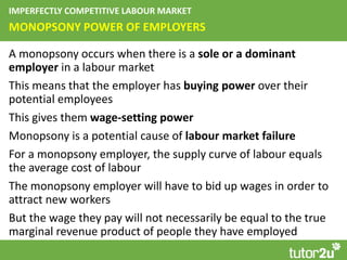 MONOPSONY POWER OF EMPLOYERS
IMPERFECTLY COMPETITIVE LABOUR MARKET
A monopsony occurs when there is a sole or a dominant
e...
