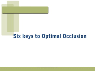 Six keys to Optimal Occlusion

www.indiandentalacademy.com

 