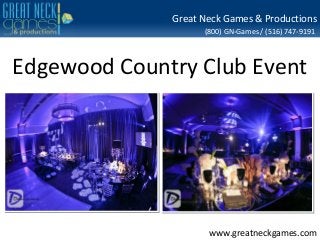 Great Neck Games & Productions
(800) GN-Games / (516) 747-9191

Edgewood Country Club Event

www.greatneckgames.com

 