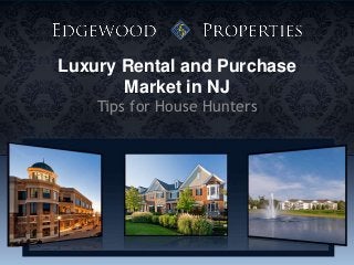 Luxury Rental and Purchase
Market in NJ
Tips for House Hunters
 