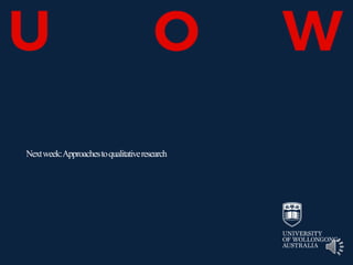 Nextweek:Approachestoqualitativeresearch
 