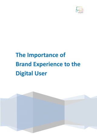 The Importance of Brand
Experience to the Digital User
 