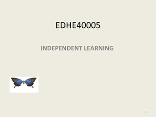EDHE40005 INDEPENDENT LEARNING  