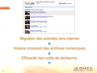 Migration des activités vers internet
x
Volume croissant des archives numériques
x
Efficacité des outils de recherche
=
17
 