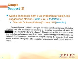  Quand on tapait le nom d’un entrepreneur italien, les
suggestions étaient « truffa » ou « truffatore »
• Tribunale Ordin...