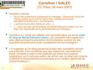Carrefour / GALEC
[TC Paris, 29 mars 2007]
 Carrefour expose
• Qu’un film publicitaire comportant le message « Désormais ...