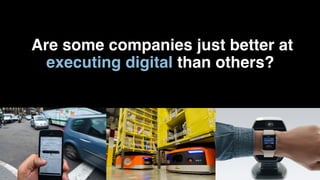 1111
Are some companies just better at
executing digital than others?
 